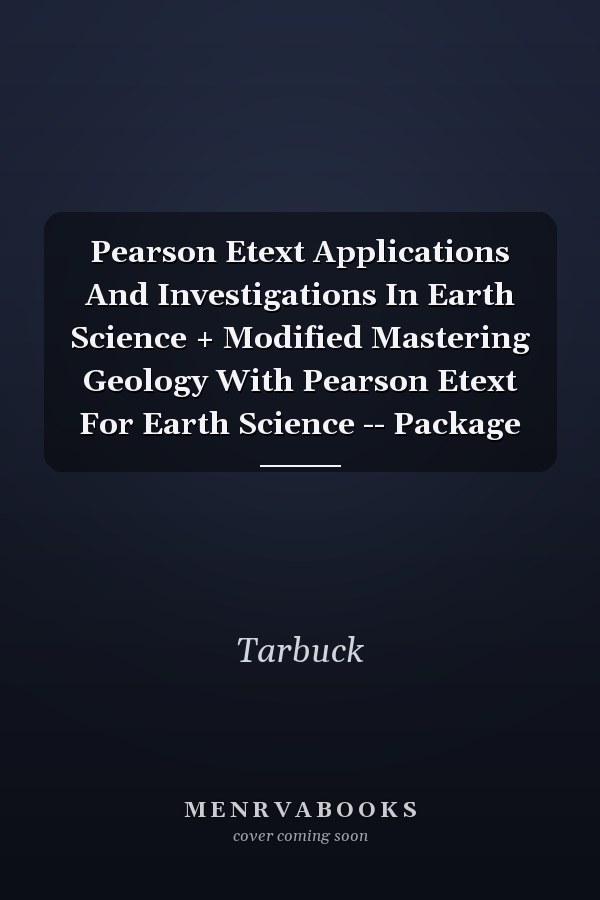Pearson Etext Applications And Investigations In Earth Science + Modified Mastering Geology With Pearson Etext For Earth Science -- Package