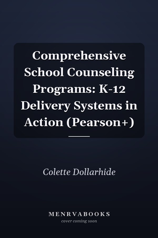 Comprehensive School Counseling Programs: K-12 Delivery Systems in Action (Pearson+)
