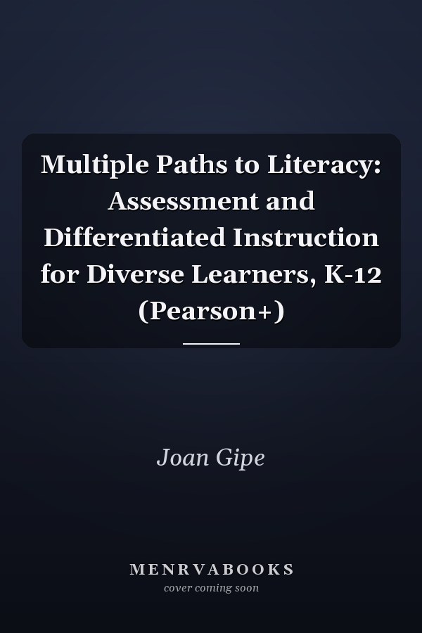 Multiple Paths to Literacy: Assessment and Differentiated Instruction for Diverse Learners, K-12 (Pearson+)