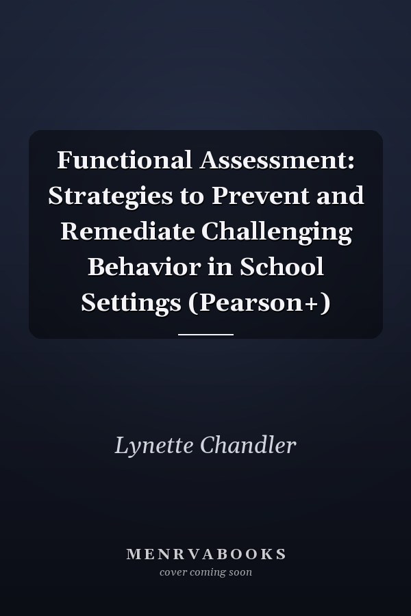 Functional Assessment: Strategies to Prevent and Remediate Challenging Behavior in School Settings (Pearson+)