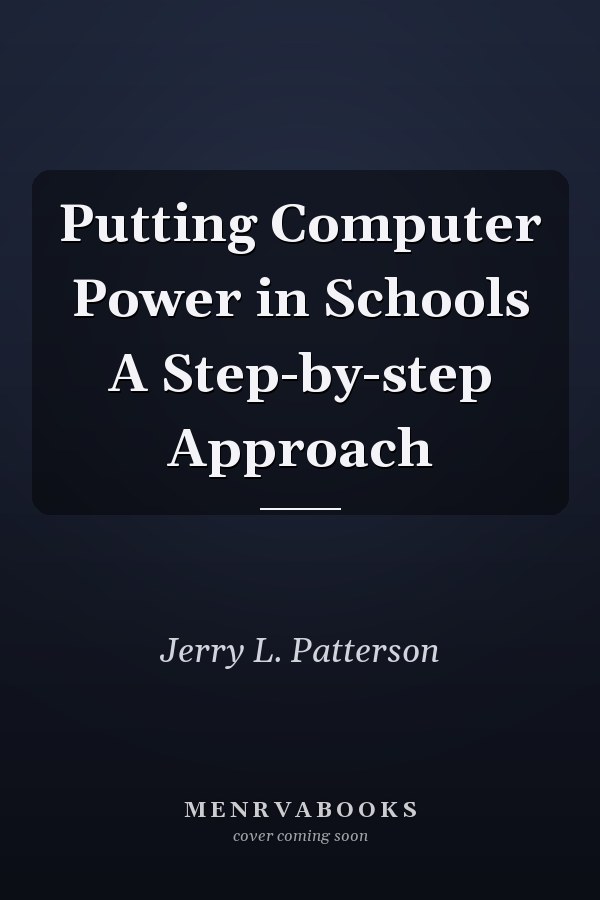 Putting Computer Power in Schools A Step-by-step Approach