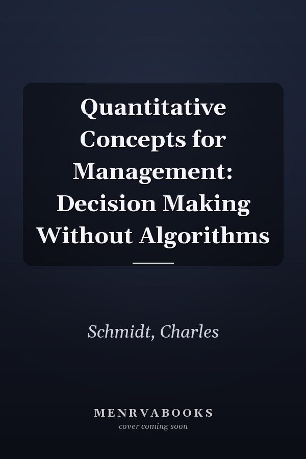 Quantitative Concepts for Management: Decision Making Without Algorithms