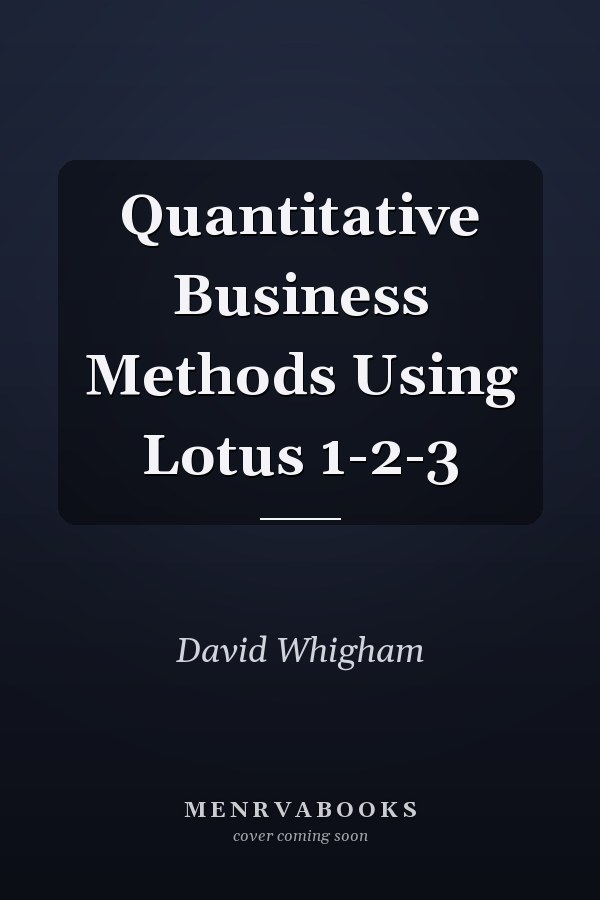 Quantitative Business Methods Using Lotus 1-2-3