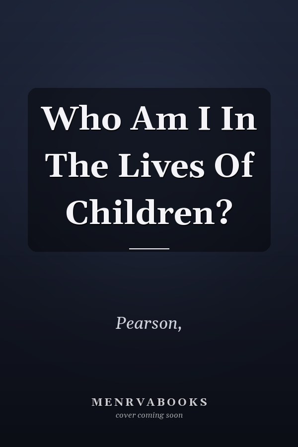 Who Am I In The Lives Of Children?
