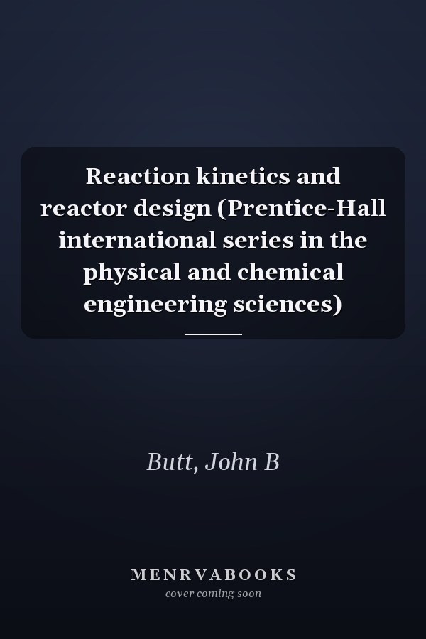 Reaction kinetics and reactor design (Prentice-Hall international series in the physical and chemical engineering sciences)