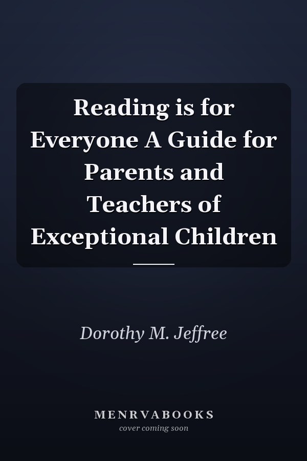 Reading is for Everyone A Guide for Parents and Teachers of Exceptional Children