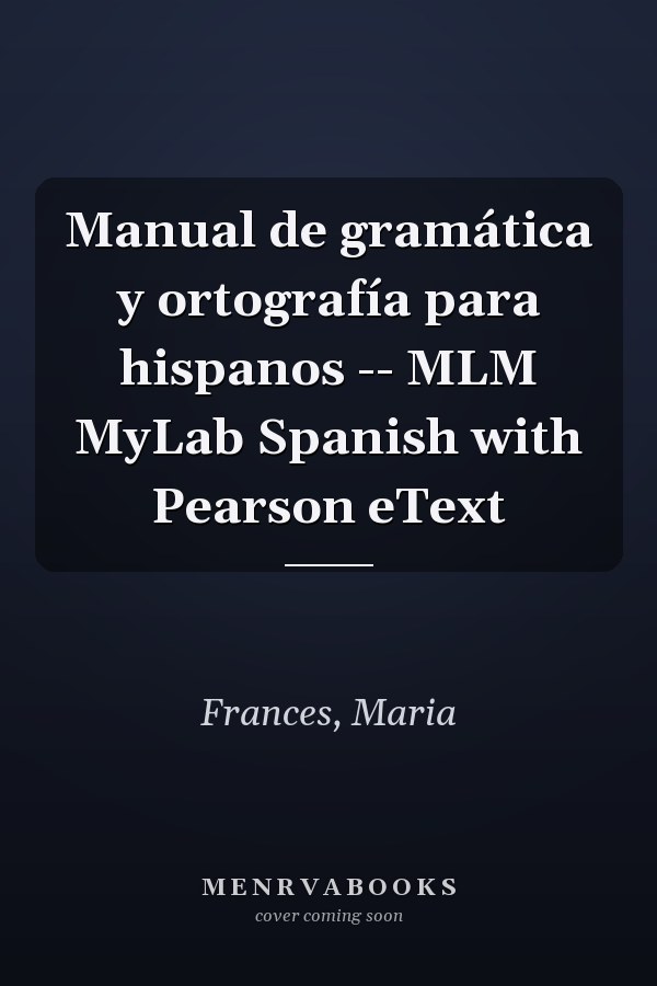 Manual de gramática y ortografía para hispanos -- MLM MyLab Spanish with Pearson eText