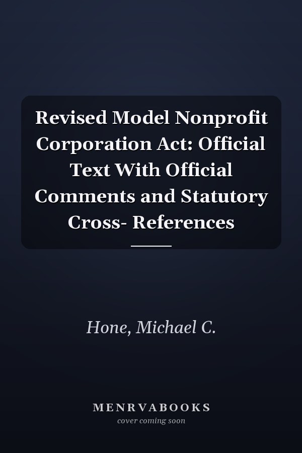 Revised Model Nonprofit Corporation Act: Official Text With Official Comments and Statutory Cross- References