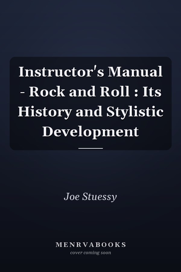 Instructor's Manual - Rock and Roll : Its History and Stylistic Development