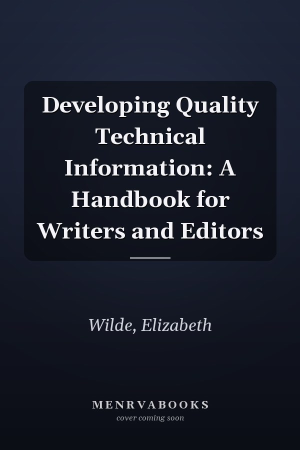 Developing Quality Technical Information: A Handbook for Writers and Editors