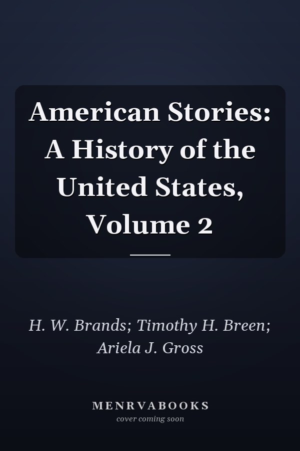 American Stories: A History of the United States, Volume 2