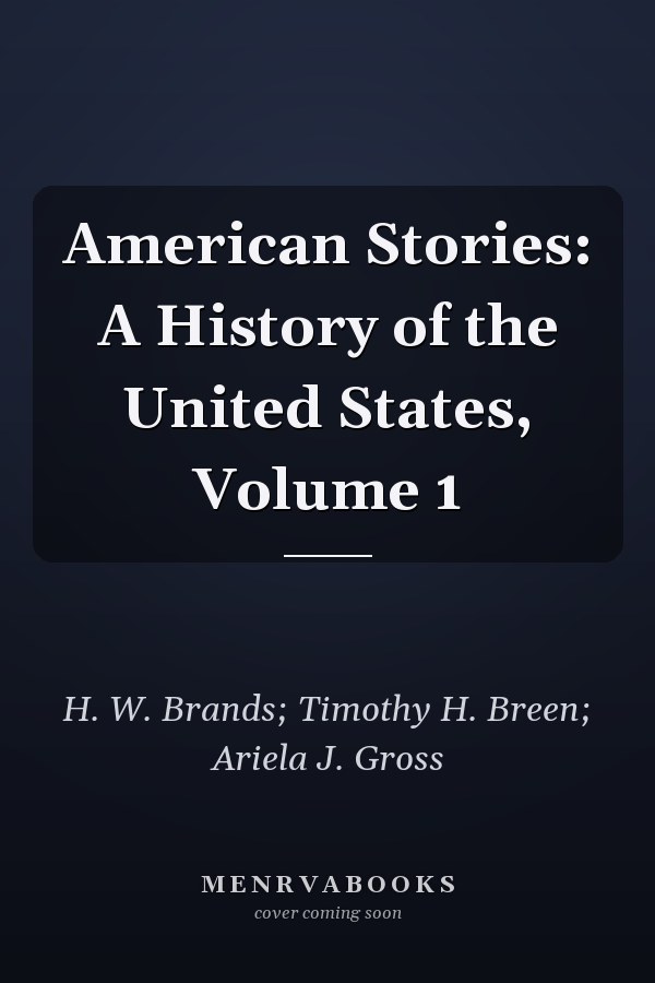 American Stories: A History of the United States, Volume 1