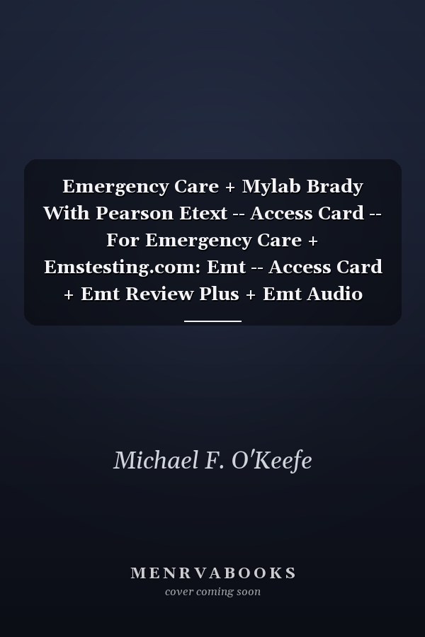 Emergency Care + Mylab Brady With Pearson Etext -- Access Card -- For Emergency Care + Emstesting.com: Emt -- Access Card + Emt Review Plus + Emt Audio Lecture Series
