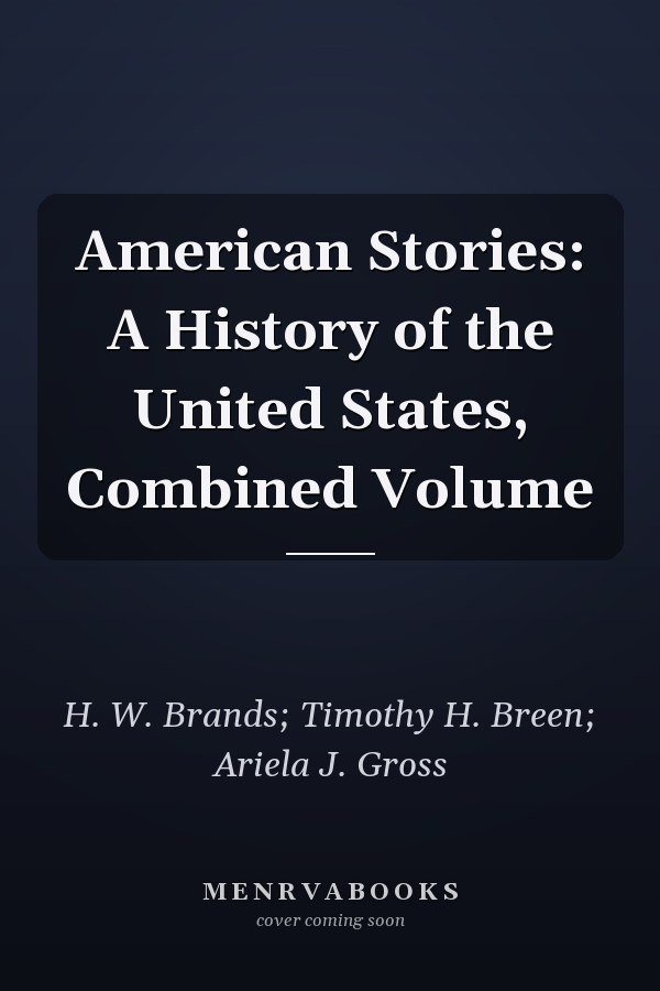 American Stories: A History of the United States, Combined Volume