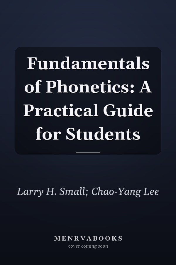 Fundamentals of Phonetics: A Practical Guide for Students