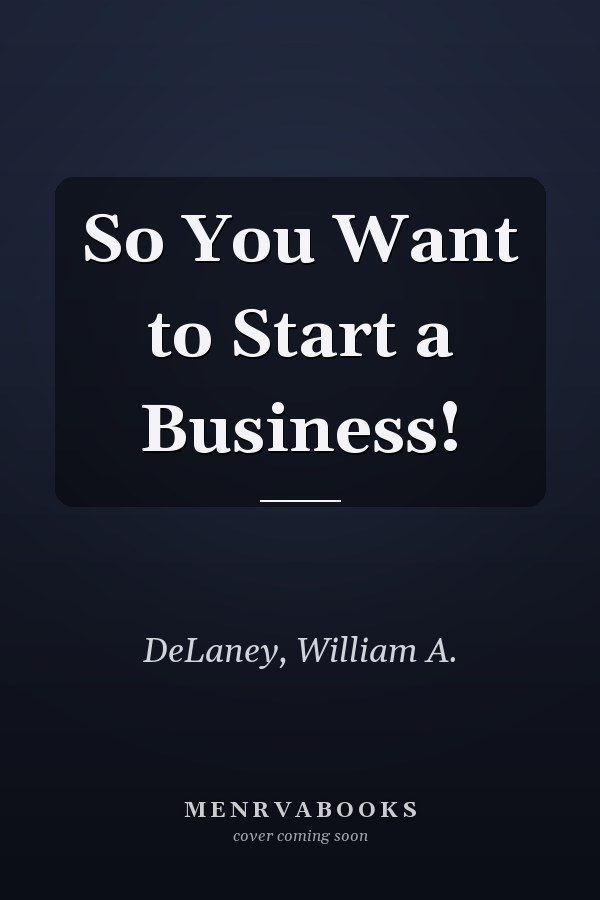 So You Want to Start a Business!
