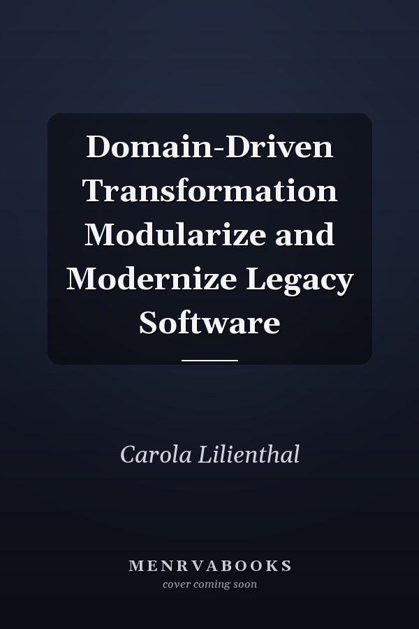 Domain-Driven Transformation Modularize and Modernize Legacy Software