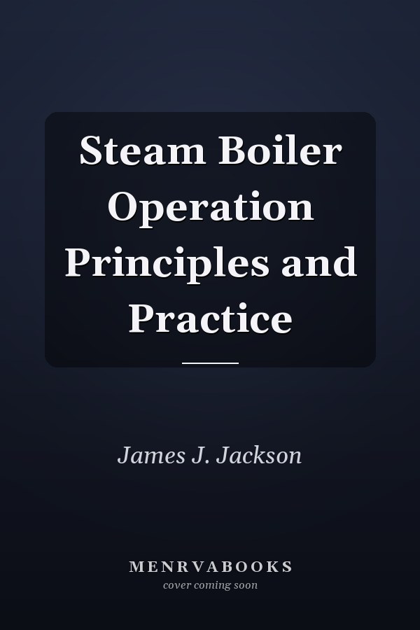 Steam Boiler Operation Principles and Practice