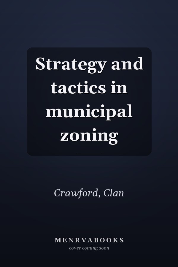 Strategy and tactics in municipal zoning