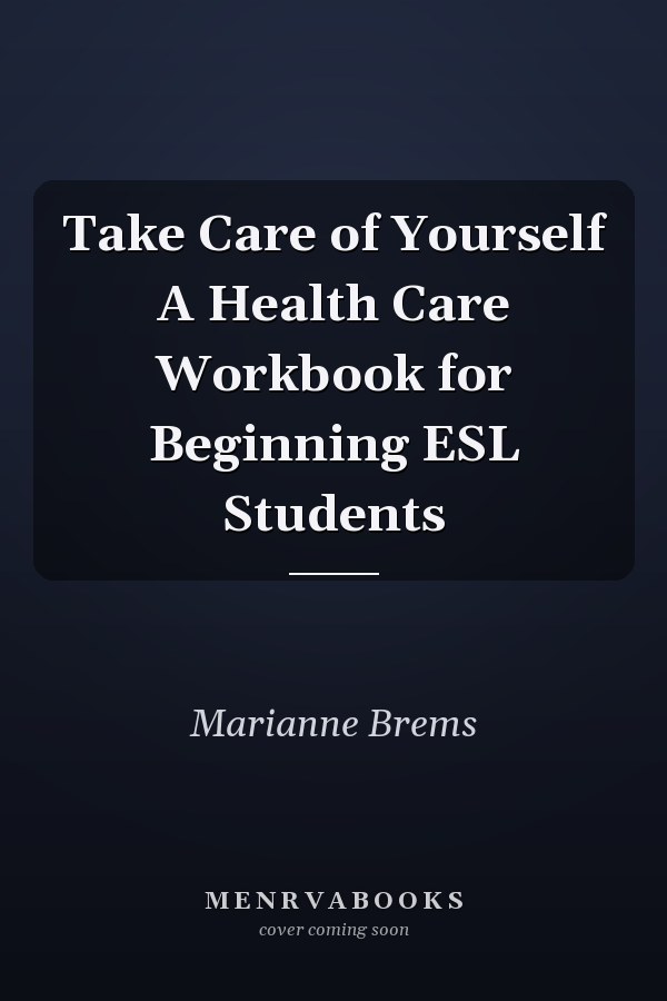 Take Care of Yourself A Health Care Workbook for Beginning ESL Students