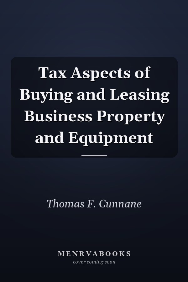 Tax Aspects of Buying and Leasing Business Property and Equipment