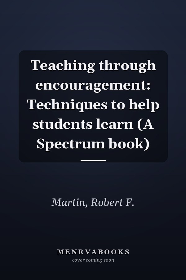 Teaching through encouragement: Techniques to help students learn (A Spectrum book)