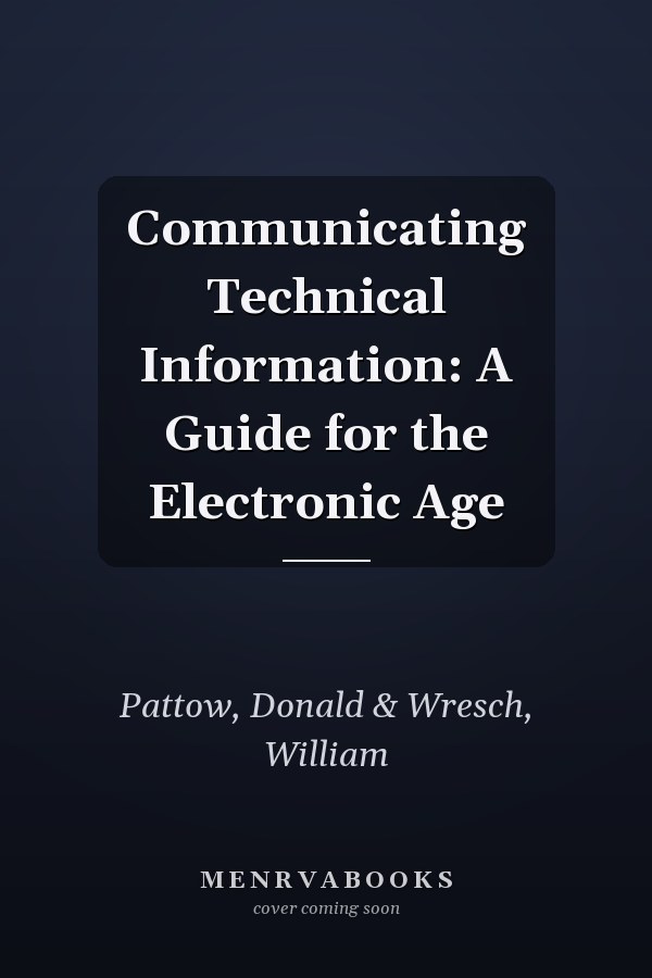 Communicating Technical Information: A Guide for the Electronic Age