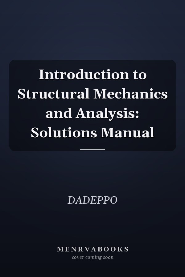 Introduction to Structural Mechanics and Analysis: Solutions Manual