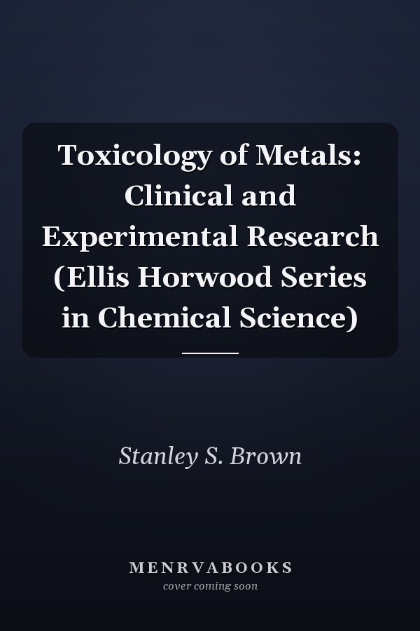 Toxicology of Metals: Clinical and Experimental Research (Ellis Horwood Series in Chemical Science)