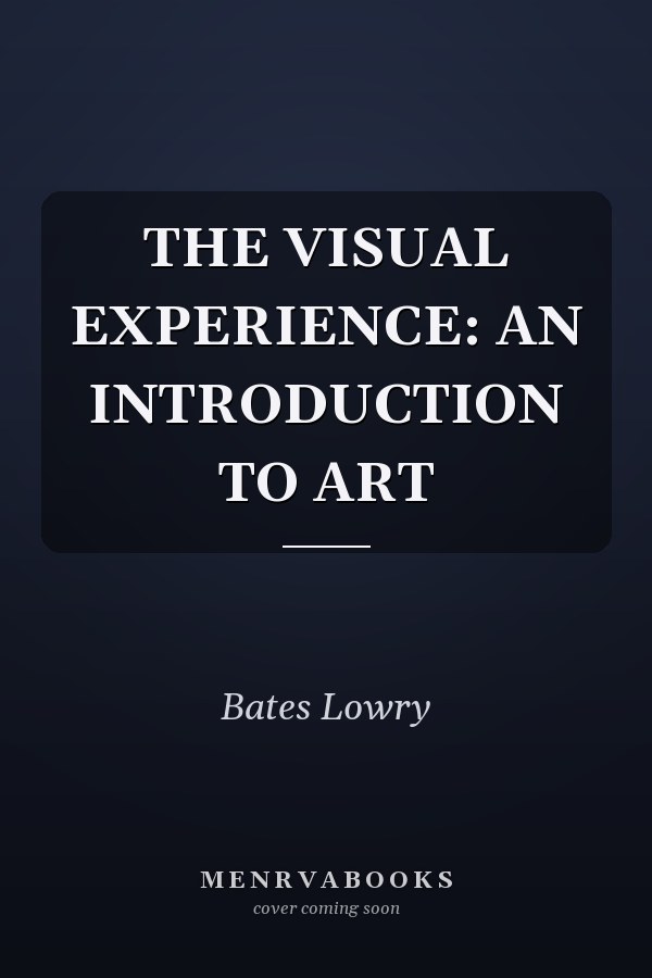 THE VISUAL EXPERIENCE: AN INTRODUCTION TO ART