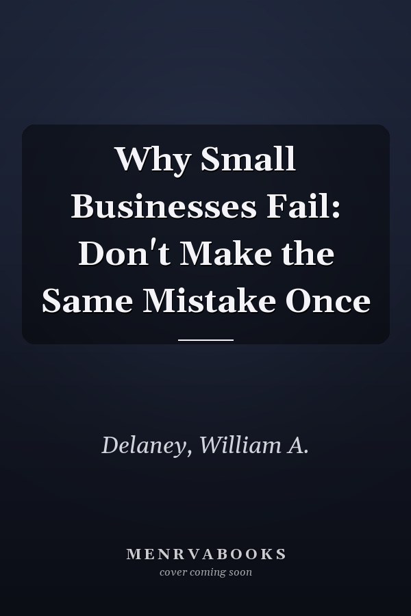 Why Small Businesses Fail: Don't Make the Same Mistake Once
