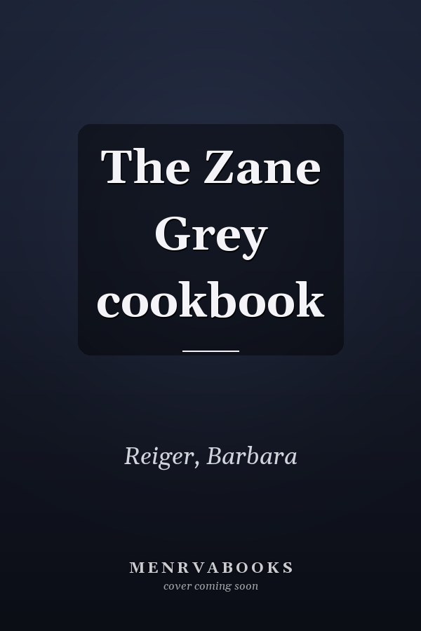 The Zane Grey cookbook