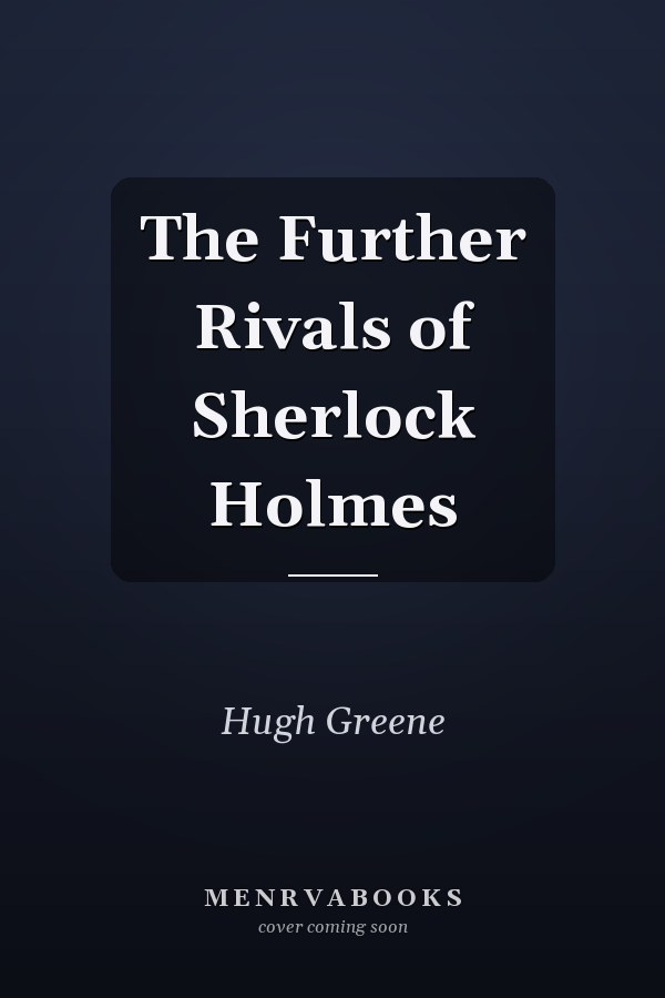 The Further Rivals of Sherlock Holmes