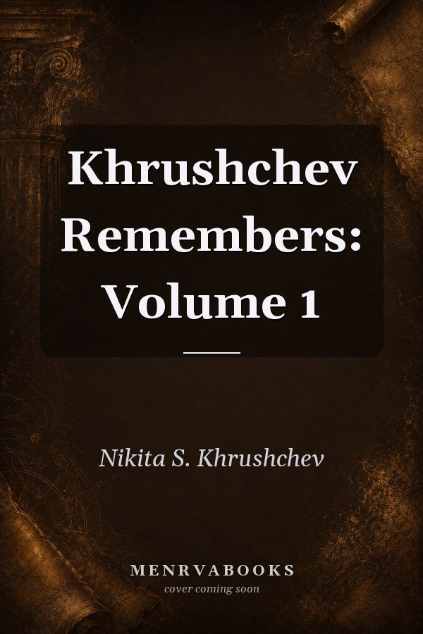 Khrushchev Remembers: Volume 1