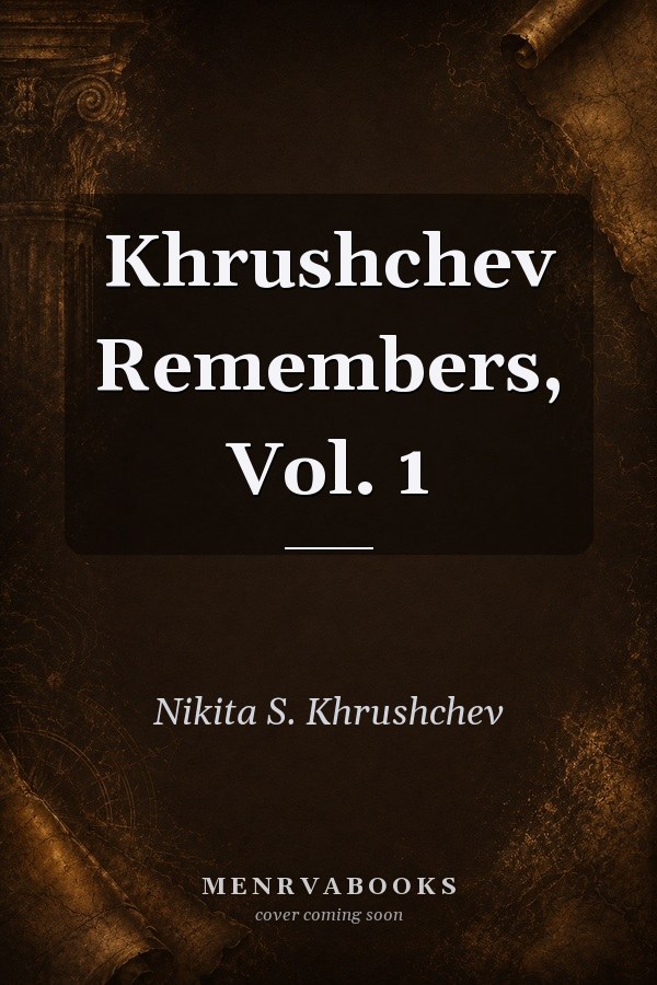 Khrushchev Remembers, Vol. 1