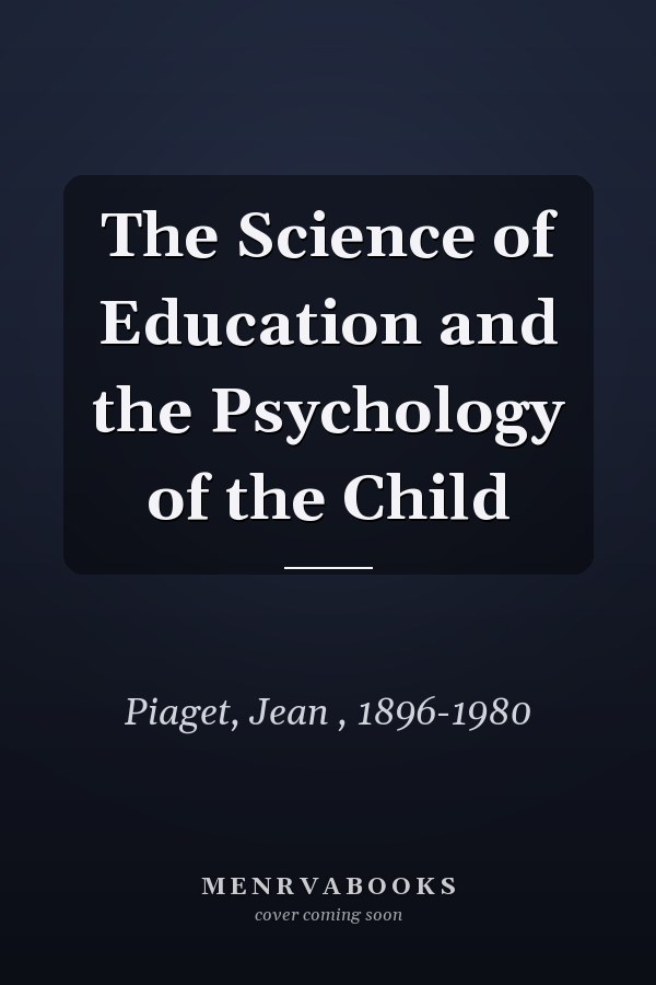 The Science of Education and the Psychology of the Child
