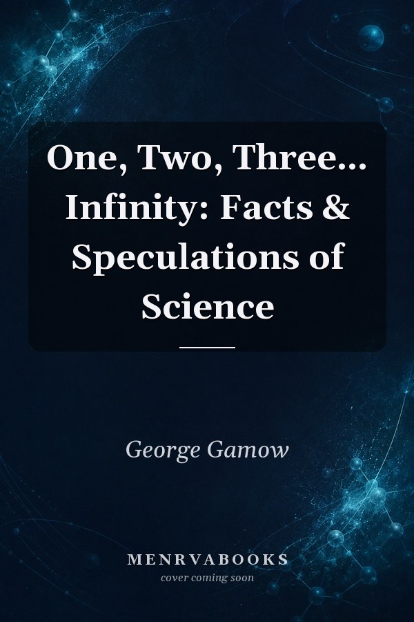 One, Two, Three... Infinity: Facts & Speculations of Science