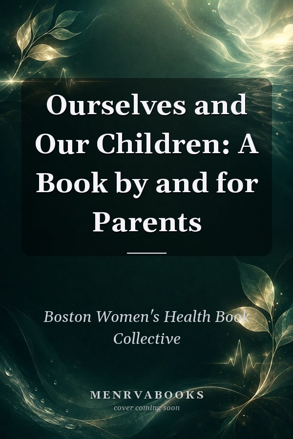 Ourselves and Our Children: A Book by and for Parents