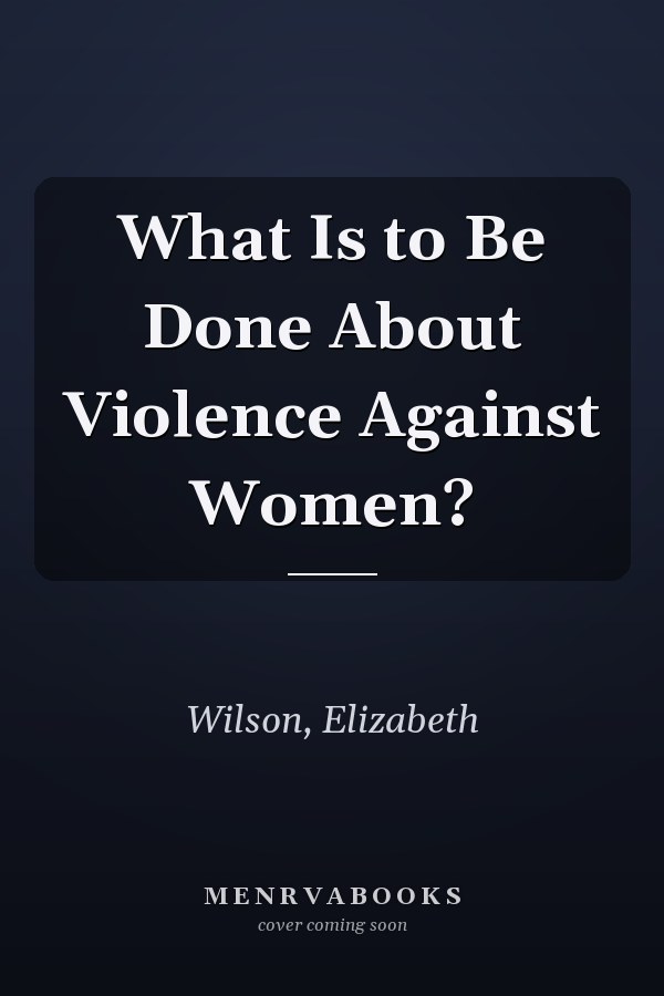 What Is to Be Done About Violence Against Women?