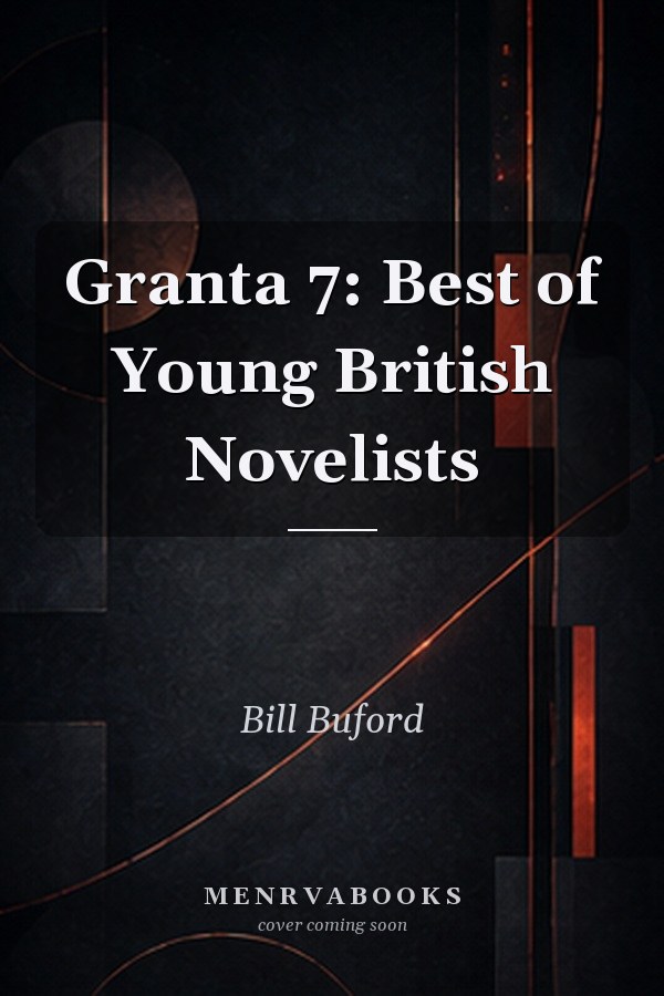 Granta 7: Best of Young British Novelists