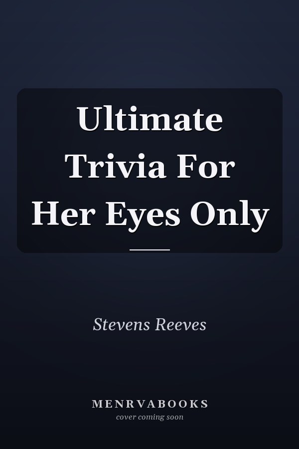 Ultimate Trivia For Her Eyes Only