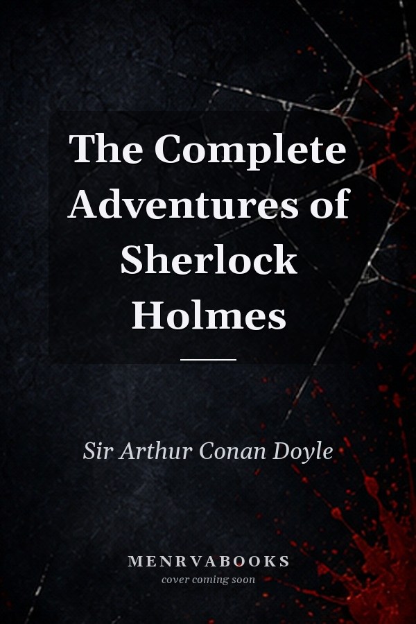 The Complete Adventures of Sherlock Holmes