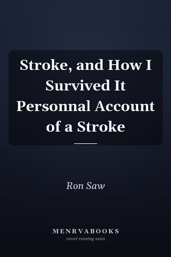 Stroke, and How I Survived It Personnal Account of a Stroke