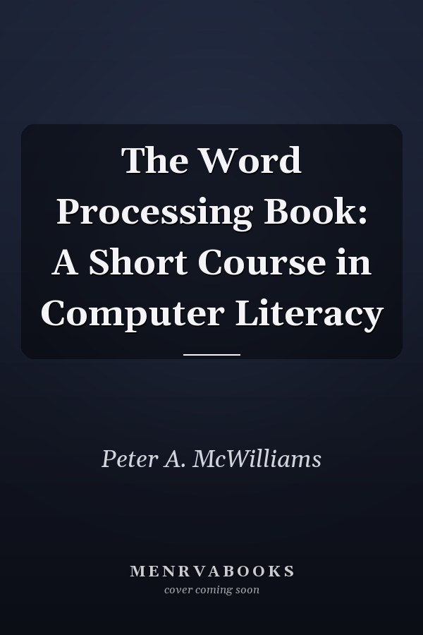The Word Processing Book: A Short Course in Computer Literacy