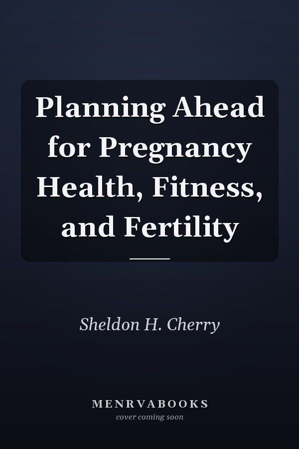 Planning Ahead for Pregnancy Health, Fitness, and Fertility