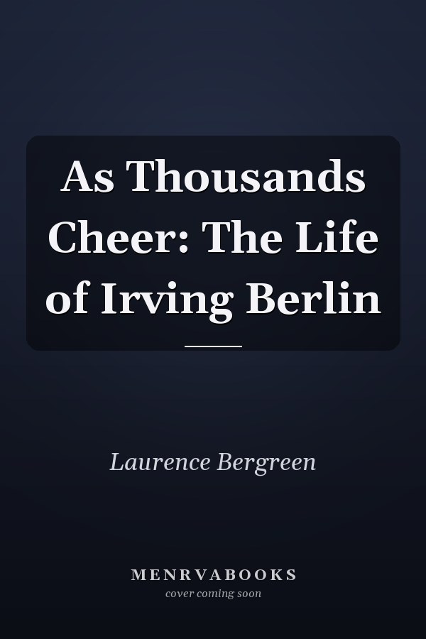 As Thousands Cheer: The Life of Irving Berlin