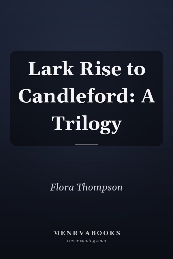 Lark Rise to Candleford: A Trilogy
