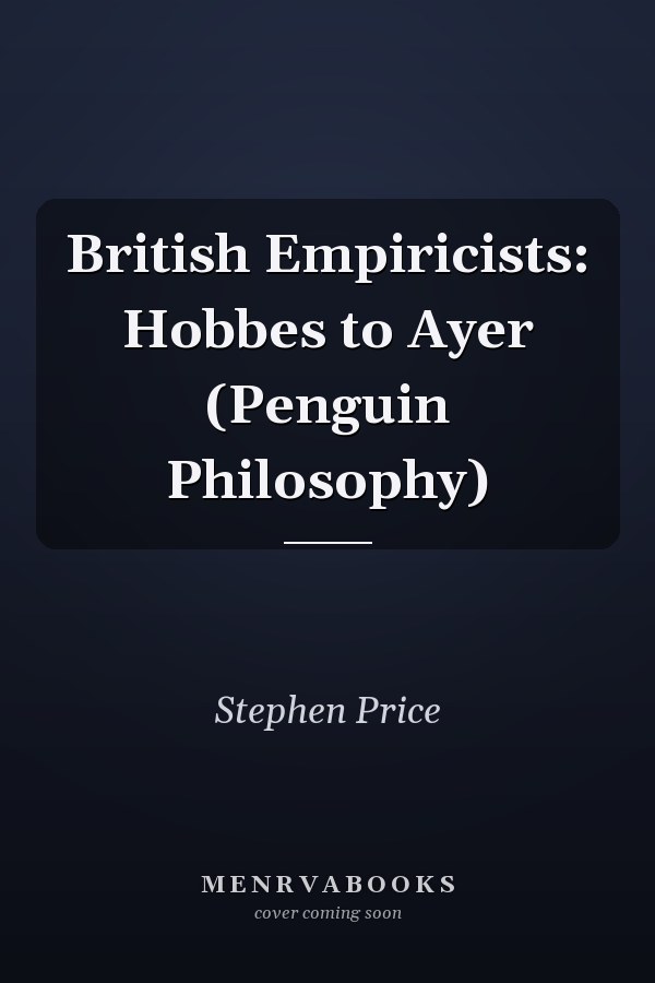 British Empiricists: Hobbes to Ayer (Penguin Philosophy)