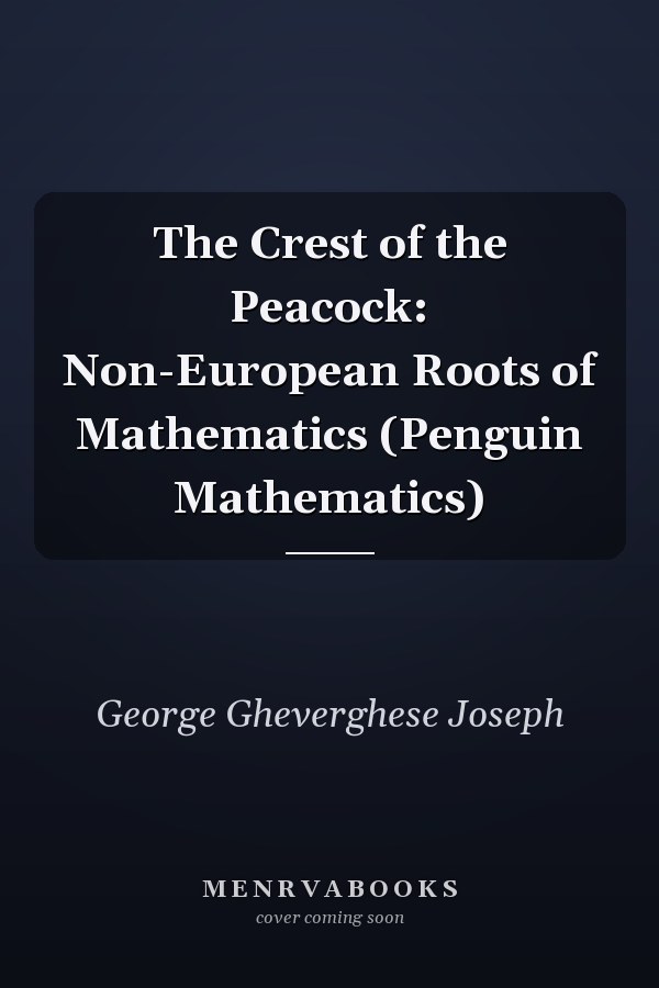 The Crest of the Peacock: Non-European Roots of Mathematics (Penguin Mathematics)