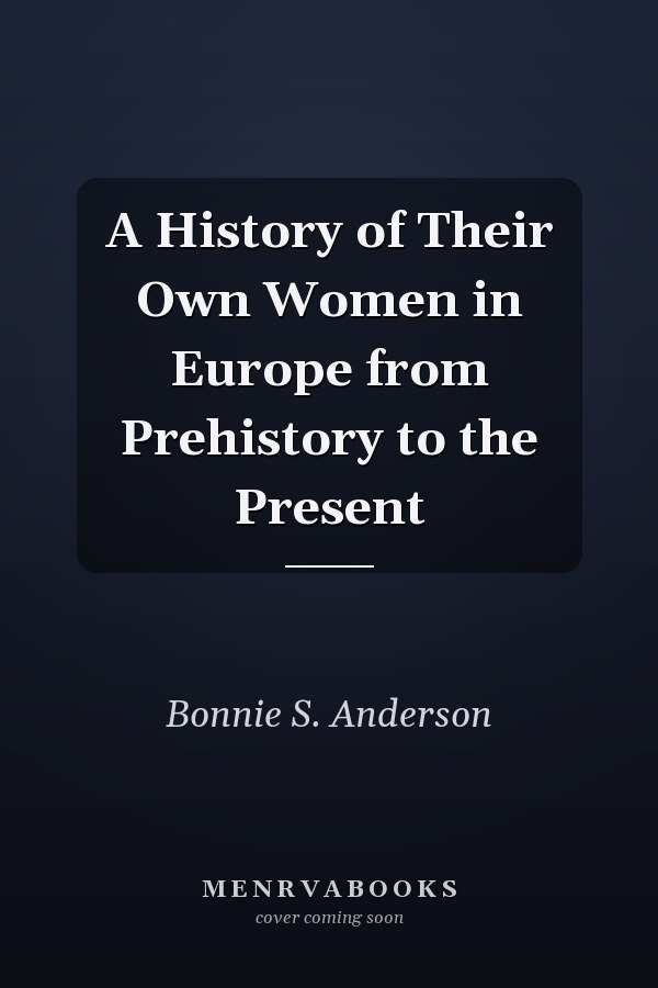 A History of Their Own Women in Europe from Prehistory to the Present